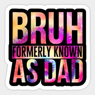 Bruh Formerly Known As Dad tie dye  fathers day Sticker